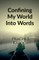 Confining My World Into Words