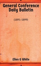 General Conference Daily Bulletin (1891-1899) General Conference Daily Bulletin (1891-1899)