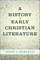 A History of Early Christian Literature