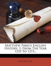 Matthew Paris's English History, 1 Matthew Paris's English History, 1