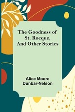 The Goodness of St. Rocque, and Other Stories The Goodness of St. Rocque, and Other Stories