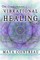 The Comprehensive Vibrational Healing Guide