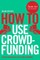 How to Use Crowdfunding