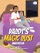 Daddy's Magic Dust