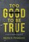 Too Good to be True