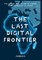 The Last Digital Frontier