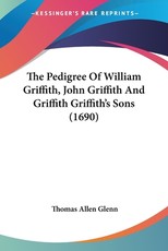 The Pedigree Of William Griffith, John Griffith And Griffith Griffith's Sons (1690) The Pedigree Of William Griffith, John Griffith And Griffith Griffith's Sons (1690)