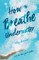 How to Breathe Underwater