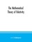 The mathematical theory of relativity