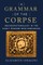 A Grammar of the Corpse