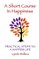 A Short Course In Happiness