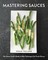 Mastering Sauces: The Home Cook's Guide to New Techniques for Fresh Flavors