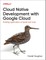 Programming Cloud Native Applications with Google Cloud