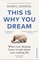 This Is Why You Dream
