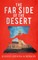 The Far Side of the Desert
