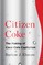 Citizen Coke: The Making of Coca-Cola Capitalism