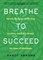 Breathe to Succeed