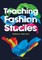 Teaching Fashion Studies