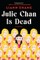 Julie Chan Is Dead