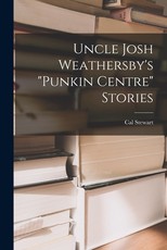 Uncle Josh Weathersby's punkin Centre Stories