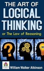 The Art of Logical Thinking or The Law of Reasoning The Art of Logical Thinking or The Law of Reasoning
