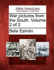 War Pictures from the South. Volume 2 of 2 War Pictures from the South. Volume 2 of 2