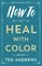 How to Heal with Color