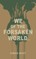 we of the forsaken world...
