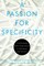 A Passion for Specificity