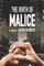 The Birth of Malice