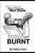 Not Done, Not Done, Not Done - BURNT