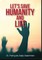 Let's Save Humanity and Life