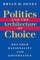 Politics and the Architecture of Choice
