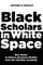 Black Scholars in White Space