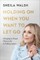 Holding on When You Want to Let Go