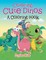 Coloring Cute Dinos (A Coloring Book)