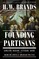 Brands, H: Founding Partisans