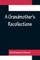 A Grandmother's Recollections
