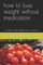 How to Lose Weight Without Medication