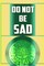 Do Not Be Sad