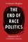 The End of Race Politics