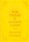 Gorman, A: For There Is Always Light