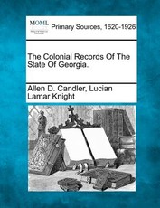 The Colonial Records Of The State Of Georgia. The Colonial Records Of The State Of Georgia.