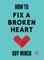 How to Fix a Broken Heart