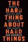 The Hard Thing about Hard Things