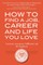 How to Find a Job, Career and Life You Love (2nd Edition)