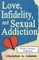 Love, Infidelity, and Sexual Addiction