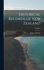 Historical Records of New Zealand; Volume 2 Historical Records of New Zealand; Volume 2