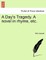 A Day's Tragedy. a Novel in Rhyme, Etc.