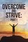 Overcome and Strive